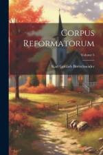 Corpus Reformatorum; Volume 5 af Karl Gottlieb Bretschneider