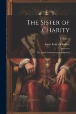 The Sister of Charity; Or, From Bermendsey to Belgravia; Volume 2 af Annie Emma Armstrong Challice