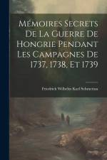 Mémoires Secrets De La Guerre De Hongrie Pendant Les Campagnes De 1737, 1738, Et 1739 af Friedrich Wilhelm Karl Schmettau