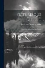 Picturesque Quebec: A Sequel to Quebec Past and Present af James MacPherson Le Moine