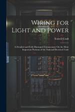 Wiring for Light and Power: A Detailed and Fully Illustrated Commentary On the More Important Portions of the National Electrical Code af Terrell Croft