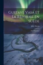 Gustave Vasa Et La Réforme En Suède: Essai Historique af Jules Martin