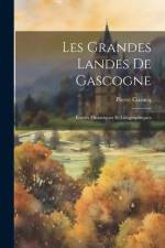 Les Grandes Landes De Gascogne: Études Historiques Et Géographiques af Pierre Cuzacq