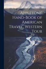 Appletons' Hand-book of American Travel. Western Tour af Anonymous