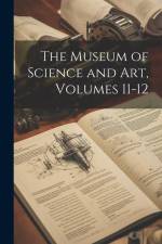 The Museum of Science and Art, Volumes 11-12 af Anonymous