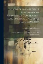 Nuovi Elementi Delle Matematiche Universali Contenenti L'aritmetica, L'algebra, E La Geometria: Con Facile, E Particolar Metodo Esposti Ad Uso Della S af Michele Angelo Bonotto