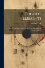 Euclid's Elements: Or, Second Lessons in Geometry, in the Order of Simson's and Playfair's Editions af Dennis M'Curdy
