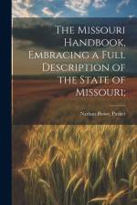 The Missouri Handbook, Embracing a Full Description of the State of Missouri; af Nathan Howe Parker