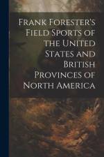 Frank Forester's Field Sports of the United States and British Provinces of North America af Anonymous