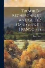 Tresor De Recherches Et Antiquitez Gauloises Et Françoises