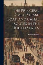 The Principal Stage, Steam-boat, and Canal Routes in the United States; af S. Augustus Mitchell