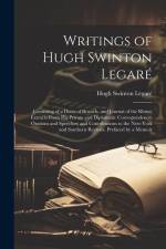 Writings of Hugh Swinton Legaré: Consisting of a Diary of Brussels, and Journal of the Rhine; Extracts From His Private and Diplomatic Correspondence; af Hugh Swinton Legaré