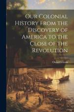 Our Colonial History From the Discovery of America to the Close of the Revolution af Oscar Gerson