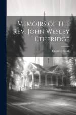 Memoirs of the Rev. John Wesley Etheridge af Thornley Smith