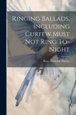 Ringing Ballads, Including Curfew Must not Ring To-night af Rose Hartwick Thorpe