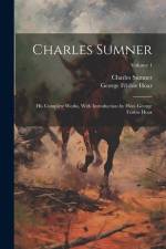 Charles Sumner; his Complete Works, With Introduction by Hon. George Frisbie Hoar; Volume 1 af George Frisbie Hoar