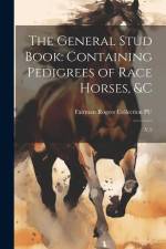The General Stud Book: Containing Pedigrees of Race Horses, &c: V.2 af Fairman Rogers Collection Pu