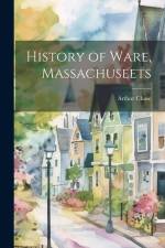 History of Ware, Massachuseets af Arthur Chase