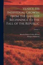Venice, its Individual Growth From the Earliest Beginnings to the Fall of the Republic; Volume 1 af Ernesto P. Molmenti