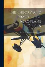 The Theory and Practice of Aeroplane Design af Stg S. F. Andrews And Benson