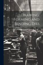 Drawing, Forming and Bending Dies af Anonymous