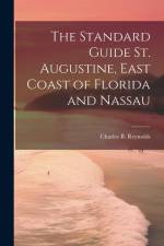The Standard Guide St. Augustine, East Coast of Florida and Nassau af Charles B. ]. [From Old Cata [Reynolds