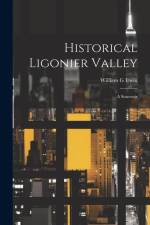 Historical Ligonier Valley; a Souvenir af William G] [From Old Catalog] [Irwin