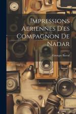 Impressions Aeriennes D'es Compagnon De Nadar af Georges Barral