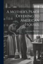 A Mother's Peace Offering to American Houses; af Laura Jane (Roys) [From Little