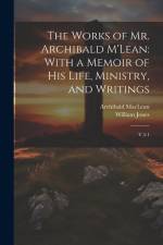 The Works of Mr. Archibald M'Lean: With a Memoir of his Life, Ministry, and Writings: V.5:1 af Archibald Maclean