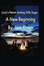 Love's Never-Ending Gifts Saga: A New Beginning af Sam Rivers