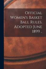 Official Women's Basket Ball Rules. Adopted June 1899 .. af Anonymous