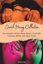 The Sarah Hung Collection Vol. 1: Six Complete Series About Sissies, Cuckolds, Trannies, BDSM, and Much More! af Sarah Hung