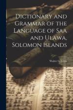 Dictionary and Grammar of the Language of Saa and Ulawa, Solomon Islands af Walter G. B. Ivens