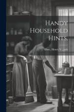 Handy Household Hints. af Henry V. Pub [From Old Catalog] Huse