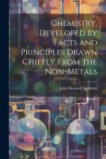 Chemistry, Developed by Facts and Principles Drawn Chiefly From the Non-metals af John Howard Appleton