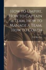 How to Umpire, how to Captain a Team, how to Manage a Team, how to Coach af T. H. Murnane