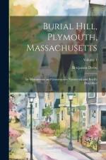 Burial Hill, Plymouth, Massachusetts: Its Monuments and Gravestones Numbered and Briefly Described; Volume 1 af Benjamin [From Old Catalog] Drew