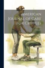 American Journal of Care for Cripples; Volume 1 af Anonymous