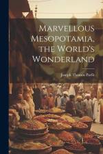 Marvellous Mesopotamia, the World's Wonderland af Joseph Thomas Parfit