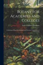 Botany for Academies and Colleges: Consisting of Plant Development and Structure From Seaweed to Clematis af Annie Chambers Ketchum