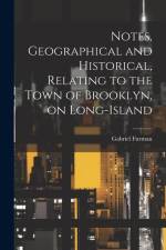 Notes, Geographical and Historical, Relating to the Town of Brooklyn, on Long-Island af Gabriel Furman