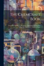 The Chemcraft Book: For Outfit Number 2; Directions, Explanation of Chemical Science and Industries, Chemical Magic af Anonymous