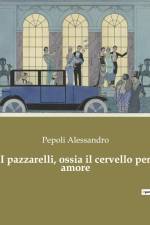 I pazzarelli, ossia il cervello per amore af Pepoli Alessandro