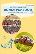 Sapore e salute in HONEY PET FOOD: I 7 benefici per il tuo cane af Nicola Isopo
