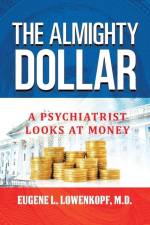 The Almighty Dollar: A Psychiatrist Looks At Money af Eugene L. Lowenkopf