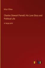 Charles Stewart Parnell; His Love Story and Political Life af Kitty O'Shea