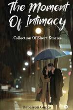 The Moment of Intimacy: Collection of Short Stories af Debajyoti Gupta