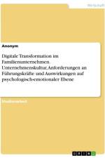 Digitale Transformation im Familienunternehmen. Unternehmenskultur, Anforderungen an Führungskräfte und Auswirkungen auf psychologisch-emotionaler Ebene af Anonymous