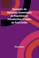 Souvenirs de Roustam, mamelouck de Napoléon Ier Introduction et notes de Paul Cottin af Roustam